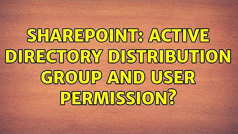 Sharepoint: Active directory distribution group and user permission? (3 Solutions!!)