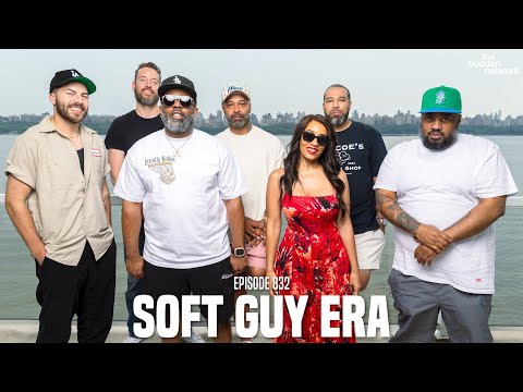 The Joe Budden Podcast Episode 832 | Soft Guy Era