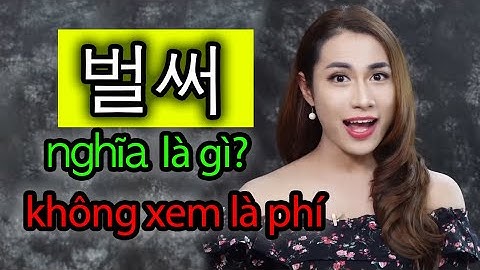 Học tiếng Hàn: 벌써 nghĩa là gì? Dùng được là "thành thị" liền - Mẹ Hú | WONDER HU