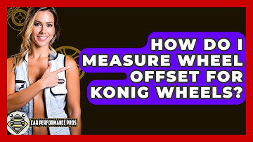 How Do I Measure Wheel Offset For Konig Wheels? - Car Performance Pros