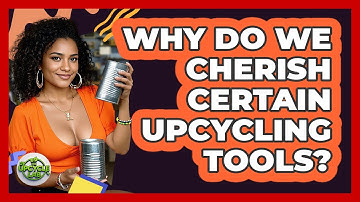 Why Do We Cherish Certain Upcycling Tools? - The Upcycle Lab