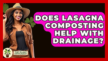 Does Lasagna Composting Help With Drainage? - The Plant Enthusiast