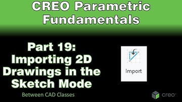 Creo Parametric Course - Part 19: Importing 2D Drawings in the Sketch Mode