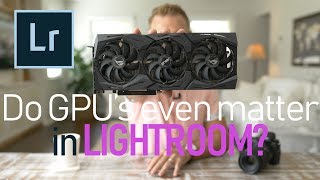 Does Adobe Lightroom EVEN USE the GPU