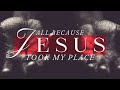 All Because Jesus Took My Place | Pastor Michael Tadlock | 4.20.25