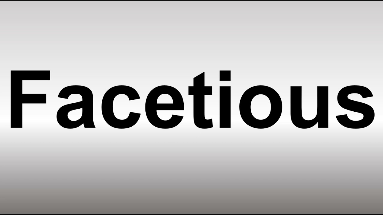 How to Pronounce Facetious YouTube