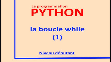 langage python: la boucle while niveau débutant (1)