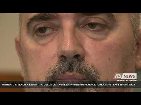 MANZATO RIVENDICA L'IDENTITA' DELLA LIGA VENETA: «RIPRENDEREMO CIO' CHE CI SPETTA» | 21/06/2023