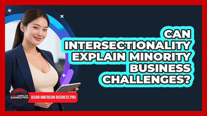 Can Intersectionality Explain Minority Business Challenges? - Asian American Business Pros