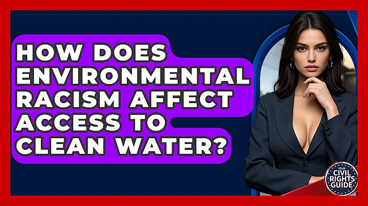 How Does Environmental Racism Affect Access To Clean Water? - Your Civil Rights Guide