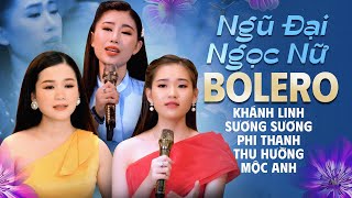 Ngũ Đại Ngọc Nữ Bolero KHÁNH LINH, MỘC ANH, PHI THANH, THU HƯỜNG - Nhạc Trữ Tình Hay Nhất Mới Ra Lò