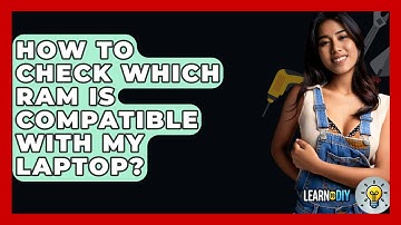 How To Check Which RAM Is Compatible With My Laptop? - LearnToDIY360.com