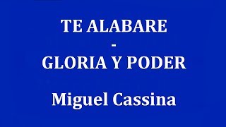 Video thumbnail of "TE ALABARE  -  GLORIA Y PODER   Miguel Cassina"