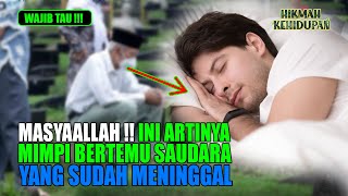 MASYAALLAH !!! INI ARTI MIMPI BERTEMU SAUDARA YANG SUDAH MENINGGAL MENURUT ISLAM, TERNYATA PERTANDA