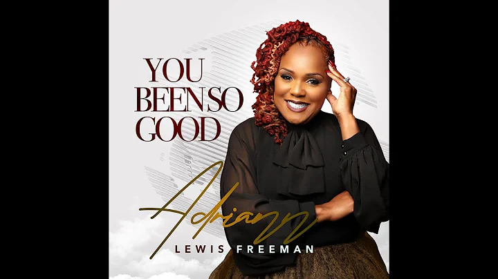 Adriann Lewis Freeman - You Been So Good (Lyric Vi...
