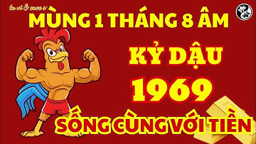 Đúng Mùng 1 Đầu Tháng 8 Âm, Kỷ Dậu 1969 Đón Tài Lộc Về Nhà, May Mắn Tới Tấp, Tiền Về Như Ý