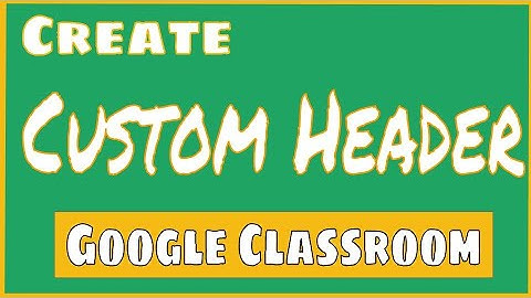 How to Create a Custom Banner for Google Classroom