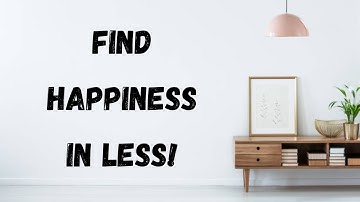 How to Start a Minimalist Lifestyle and Find True Happiness