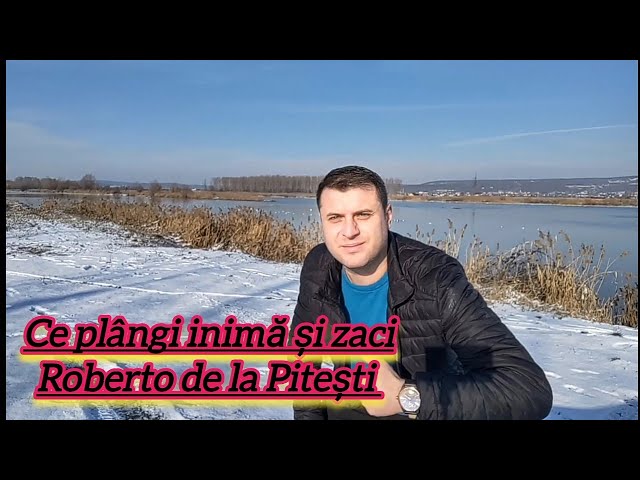 Ce plângi inima și zaci | Roberto de la Pitești 2023 class=