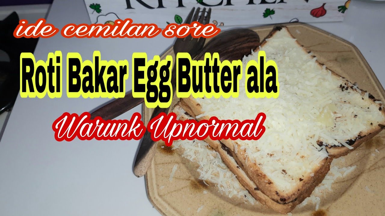 Cemilan Sore Roti Bakar Egg Butter Ala Warunk Upnormal - Youtube Cemilan Sore Roti Bakar Egg Butter Ala Warunk Upnormal - Youtube