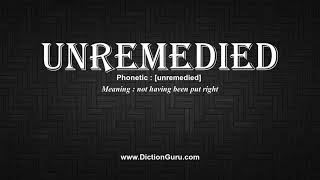 How to Pronounce unremedied with Meaning, Phonetic, Synonyms and Sentence Examples