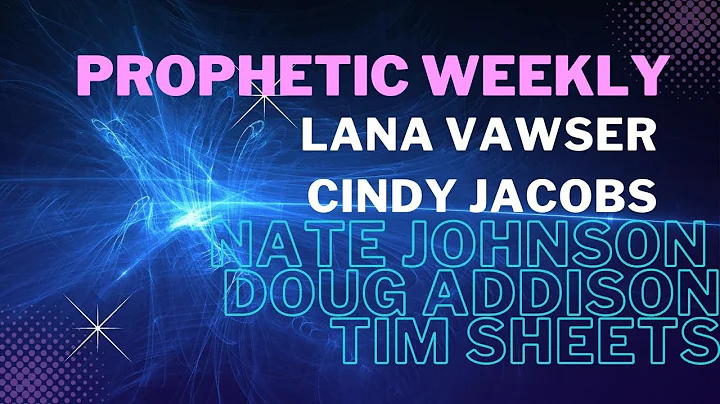 Prophetic Weekly - Lana Vawser, Nate Johnston, Tim...