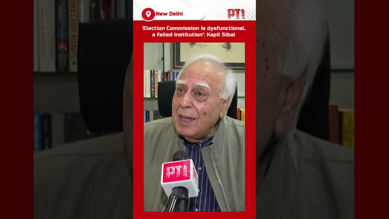 'Election Commission is dysfunctional, a failed institution': Rajya Sabha MP Kapil Sibal