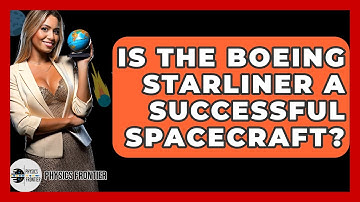 Is The Boeing Starliner A Successful Spacecraft? - Physics Frontier