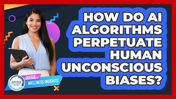 How Do AI Algorithms Perpetuate Human Unconscious Biases? - Office Wellness Insights