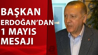 Başkan Erdoğandan 1 Mayıs Açıklaması İşçinin Alın Terini Sömürenlere Fırsat Vermeyeceğiz