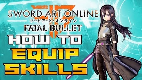 Sword Art Online: Fatal Bullet - How To Equip New Skills