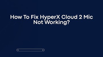 How To Fix HyperX Cloud 2 Mic Not Working?