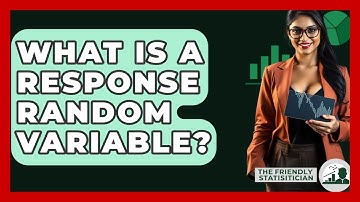 What Is A Response Random Variable? - The Friendly Statistician