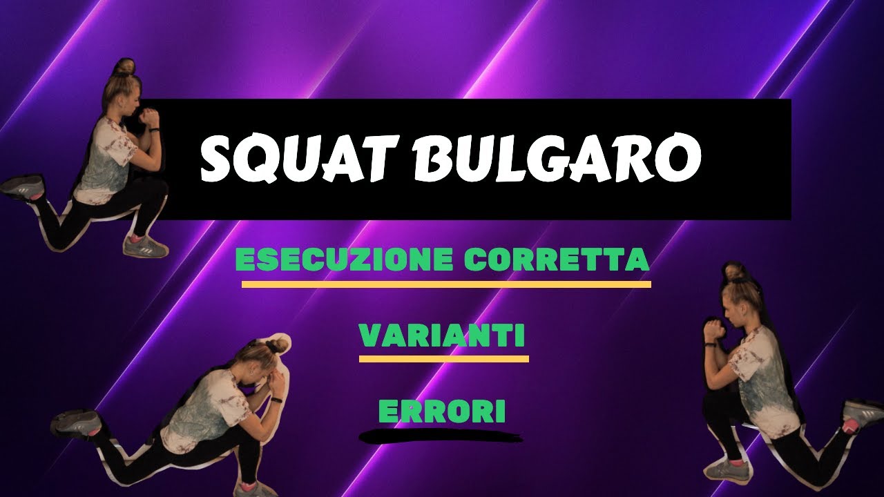 SQUAT BULGARO - Tutto quello che c'è da sapere! Esecuzione, varianti, errori