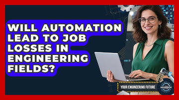 Will Automation Lead to Job Losses in Engineering Fields? - Your Engineering Future
