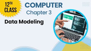 Data Modeling - Chapter 3 - Computer Class 12th - Lecture 2