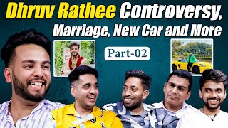 Dhruv Rathee Controversy, Marriage , New Car and Many Secrets Revealed Part-2 | RealTalk S02 Ep. 29