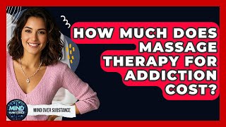 How Much Does Massage Therapy For Addiction Cost? - Mind Over Substance
