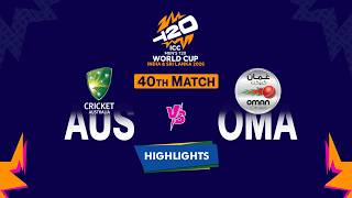 Highlights: 40th Match, Australia vs Oman | 40th Match, AUS VS OMN