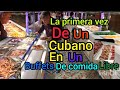 Como reacciona un cubano en un buffets libre por primera vez fuera de cuba en espaa 