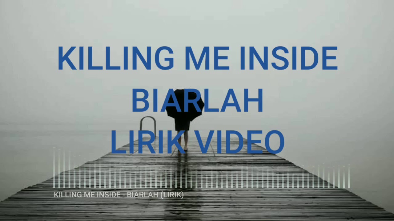 Killing Me Inside Biarlah Lirik Video Youtube Sa pu jantung hati tak lagi sa. youtube