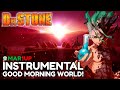 DR STONE OP1 Good Morning World FULL INSTRUMENTAL