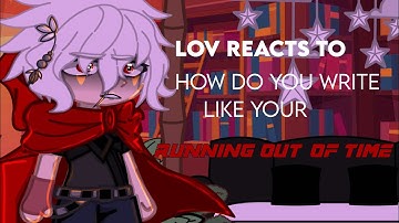 LOV Reacts To How Do You Write Like Your Running Out Of Time ⌛️ NO SHIPS! || Shigadeku Brother AU ⚡️