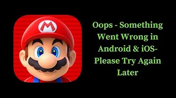 Super Mario Run App Oops - Something Went Wrong Error in Android & iOS Phone -Try Again Later