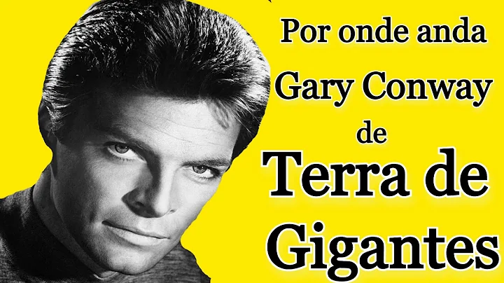 Por onde anda Gary Conway de Terra de Gigantes - L...