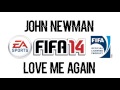 John Newman - Love Me Again (FIFA 14 Soundtrack)