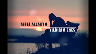 Affet Allah'ım [Yıldırım ENES] Resimi