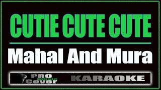 Cutie Cute Cute - Mahal And Mura (KARAOKE)