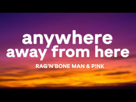 Rag’n’Bone Man & P!nk – Anywhere Away From Here (Lyrics)