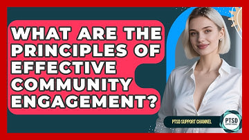 What Are The Principles Of Effective Community Engagement? - PTSD Support Channel